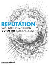 Titelblatt des Whitepapers "Reputation - Wie Unternehmen ihren guten Ruf aufs Spiel setzen". Die dpa-Tochter news aktuell hat gemeinsam mit Faktenkontor die Antworten von 513 PR-Schaffenden aus Unternehmen und Agenturen zum Thema Reputationsmanagement ausgewertet. Das zehnseitige Whitepaper kann kostenlos heruntergeladen werden unter: www.newsaktuell.de/reputation.