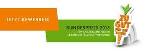 Bundesernährungsministerium startet den Zu gut für die Tonne! - Bundespreis für Engagement gegen Lebensmittelverschwendung 2018